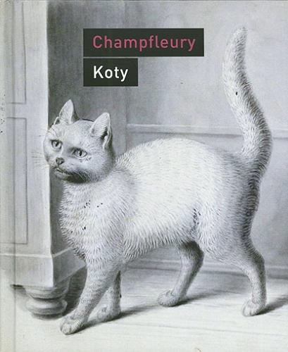 Okładka książki Koty : historia, zwyczaje, obserwacje, anegdoty / Champfleury ; przełożyła Krystyna Belaid ; opracowanie i posłowie Tomasz Stróżyński.