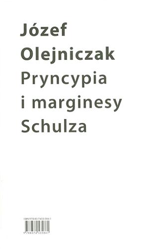 Okładka książki Pryncypia i marginesy Schulza / Józef Olejniczak ; [recenzent: prof. UW dr hab. Andrzej Zieniewicz].