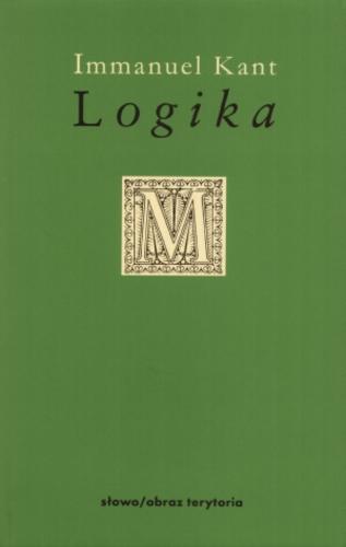 Okładka książki Logika : podręcznik do wykładów / Immanuel Kant ; przeł., oprac. oraz posł. Artur Banaszkiewicz ; [przedm. Gottlob Benjamin Jasche].