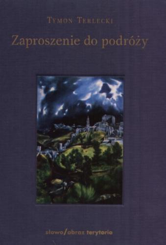 Okładka książki Zaproszenie do podróży :szkice o miastach i kulturach / Tymon Terlecki.