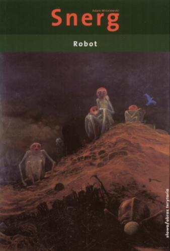 Okładka książki Robot / Adam Wiśniewski-Snerg ; il. na okł. Zbigniew Beksiński.