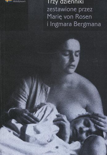 Okładka książki Trzy dzienniki / Maria von Rosen, Ingmar Bergman ; przeł. Tadeusz Szczepański.