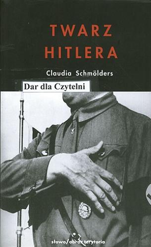 Okładka książki Twarz Hitlera : biografia fizjonomiczna / Claudia Schmölders ; przeł. Marek Chojnacki.