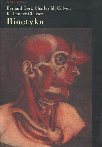 Okładka książki Bioetyka : ujęcie systematyczne / Bernard Gert, Charles M, Culver, K. Danner Clouser ; przełożył Marek Chojnacki.