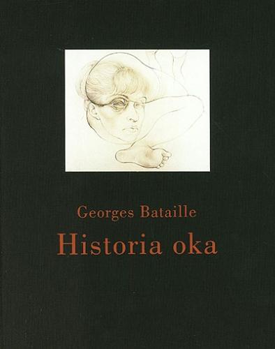 Okładka książki Historia oka i inne historie / Georges Bataille ; przekład i wstęp Tadeusz Komendant ; posłowie Tomasz Swoboda.