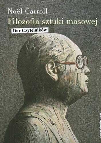 Okładka książki Filozofia sztuki masowej / Noël Carroll ; przeł. Mirosław Przylipiak.