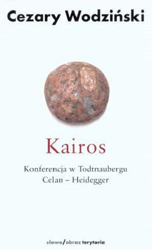 Okładka książki Kairos : konferencja w Todtnaubergu, Celan - Heidegger / Cezary Wodziński.
