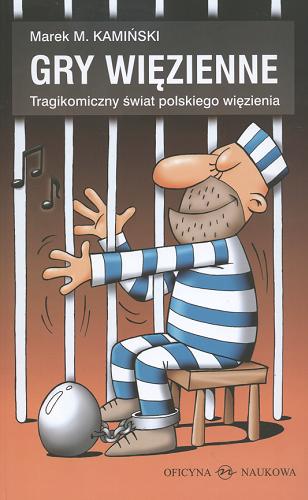 Okładka książki Gry więzienne : tragikomiczny świat polskiego więzienia / Marek M. Kamiński.
