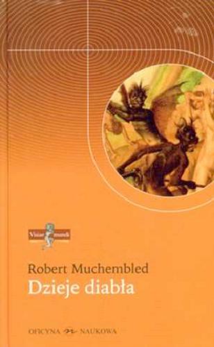 Okładka książki Dzieje diabła : od XII do XX wieku / Robert Muchembled ; przeł. Bella Szwarcman-Czarnota.