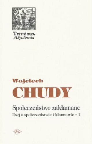 Okładka książki Esej o społeczeństwie i kłamstwie. 1, Społeczeństwo zakłamane / Wojciech Chudy.