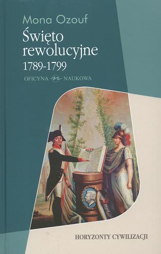 Okładka książki Święto rewolucyjne 1789-1799 /  Mona Ozouf ; przeł. Andrzej Siemek.