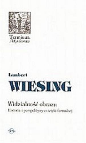 Okładka książki Widzialność obrazu : historia i perspektywy estetyki formalnej / Lambert Wiesing ; przeł. Krystyna Krzemieniowa.