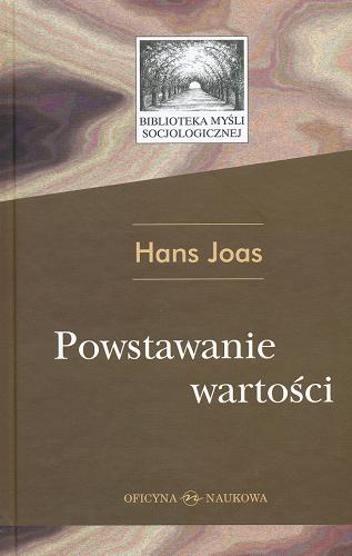 Okładka książki Powstawanie wartości / Hans Joas ; przekł. Michał Kaczmarczyk.