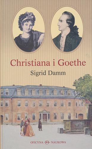 Okładka książki Christiana i Goethe : studium / Sigrid Damm ; przeł. Krystyna Krzemieniowa.