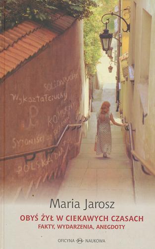 Okładka książki Obyś żył w ciekawych czasach : fakty, wydarzenia, anegdoty / Maria Jarosz.