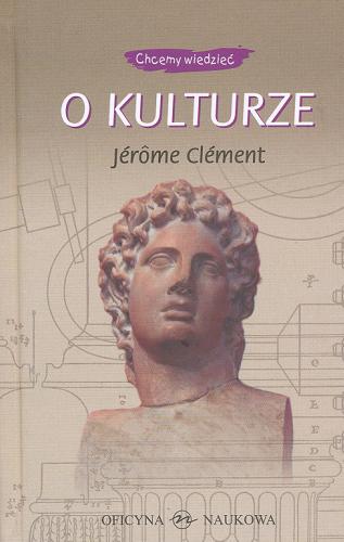 Okładka książki O kulturze / Jérôme Clément ; przeł. Maryna Ochab.