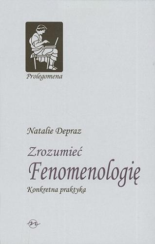 Okładka książki Zrozumieć fenomenologię : praktyka konkretu / Natalie Depraz ; przeł. Agata Czarnacka.