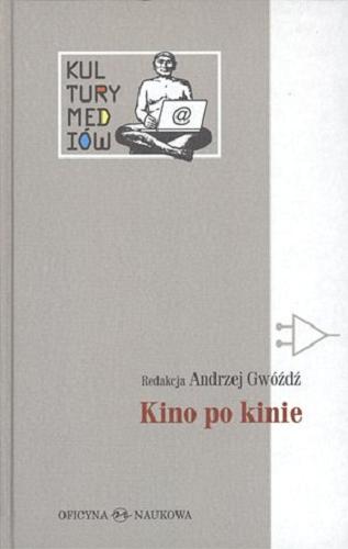 Okładka książki Kino po kinie : film w kulturze uczestnictwa / redakcja Andrzej Gwóźdź.