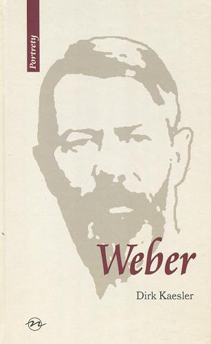 Okładka książki Weber : z˙ycie i dzieło / Dirk Kaesler ; przeł. [z niem.] Sława Lisiecka ; przekł. przejrzała Wanda Lipnik.