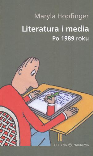 Okładka książki Literatura i media po 1989 roku / Maryla Hopfinger.