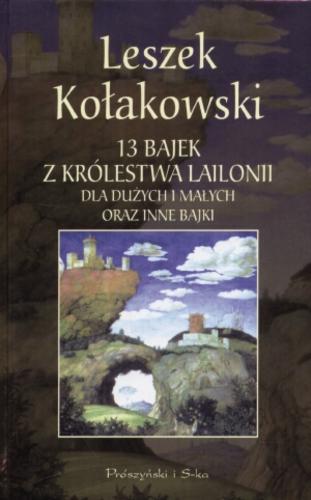 Okładka książki 13 bajek z królestwa Lailonii dla dużych i małych oraz inne bajki /  Leszek Kołakowski.