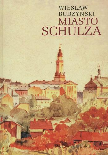 Okładka książki Miasto Schulza / Wiesław Budzyński.