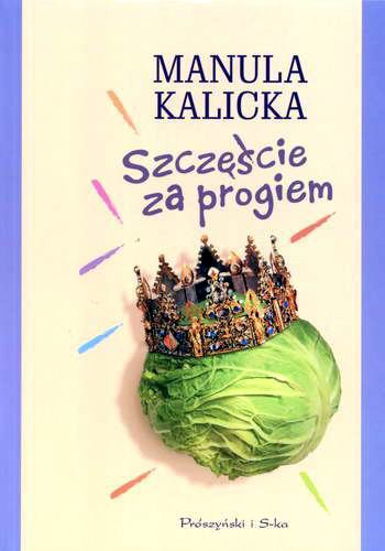 Okładka książki Szczęście za progiem / Manula Kalicka.