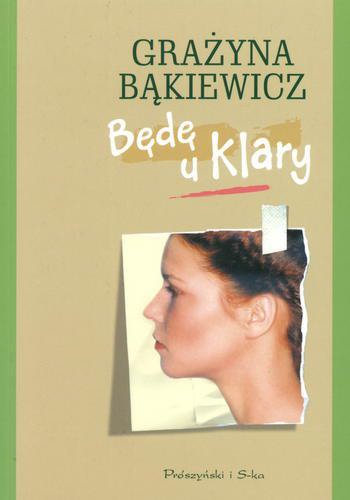 Okładka książki Będę u Klary / Grażyna Bąkiewicz.