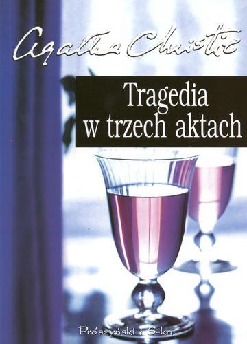 Okładka książki Tragedia w trzech aktach / Agatha Christie ; tł. Anna Mencwel.