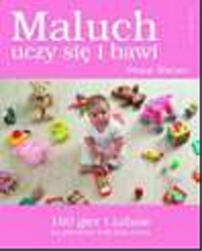 Okładka książki Maluch bawi się i uczy: 160 gier i zabaw na pierwsze trzy lata życia / Penny Warner ; tł. Małgorzata Mrówczyńska-Bajer.