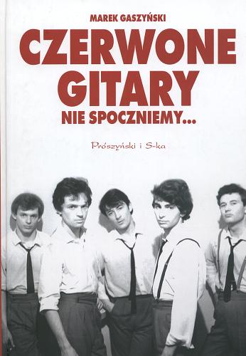 Okładka książki Czerwone Gitary - Nie spoczniemy... :  czterdziestolecie zespołu 1965-2005 / Marek Gaszyński.