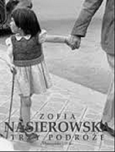 Okładka książki Trzy podróże / Zofia Nasierowska ; wybór tekstów Stanisław Kasprzysiak.