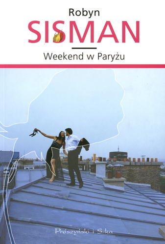 Okładka książki Weekend w Paryżu / Robyn Sisman ; przeł. [z ang.] Agnieszka Barbara Ciepłowska.