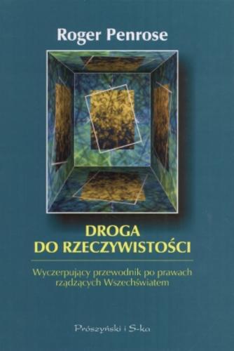 Okładka książki Droga do rzeczywistości : wyczerpujący przewodnik po prawach rządzących Wszechświatem / Roger Penrose ; przeł. Jerzy Przystawa.