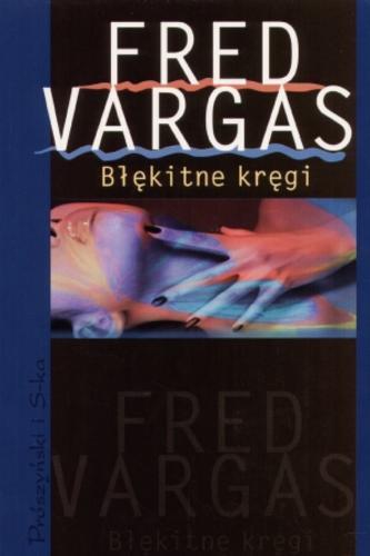 Okładka książki Błękitne kręgi / Fred Vargas ; przeł. [z fr.] Krystyna Szeżyńska-Maćkowiak.