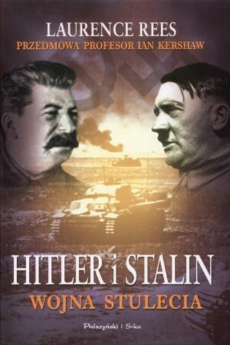 Okładka książki Hitler i Stalin : wojna stulecia / Laurence Rees ; przedm. Ian Kershaw ; przeł. Maciej Antosiewicz.