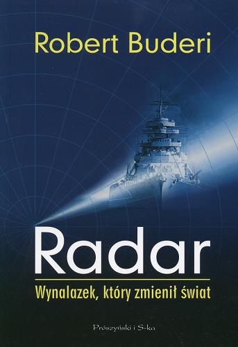Okładka książki Radar : wynalazek, który zmienił świat : jak niewielka grupa pionierów radaru wygrała drugą wojnę światową i zapoczątkowała rewolucję techniczną / Robert Buderi ; tł. Piotr Amsterdamski.