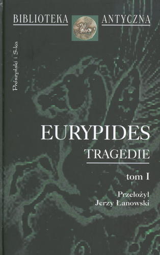 Okładka książki Tragedie T. 1 / Eurypides ; Euripides ; Euripides ; Euripides ; Euripides ; Euripides ; Euripides ; oprac. Jerzy Łanowski ; oprac. Janina Ławińska-Tyszkowska.