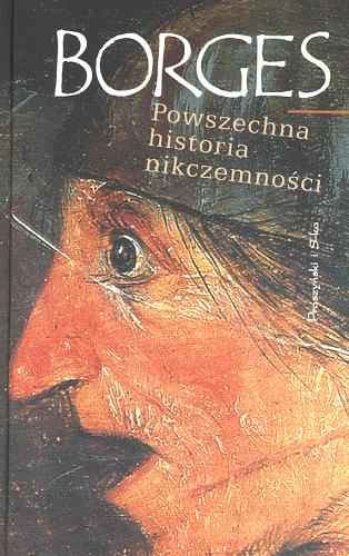 Okładka książki Powszechna historia nikczemności / [Jorge Luis] Borges ; przeł. [z hisz.] Andrzej Sobol-Jurczykowski, Stanisław Zembrzuski.