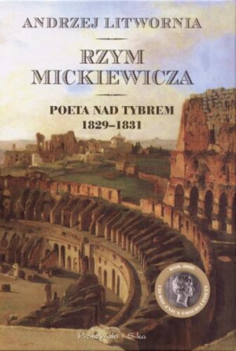 Okładka książki Rzym Mickiewicza : poeta nad Tybrem 1829-1831 / Andrzej Litwornia.