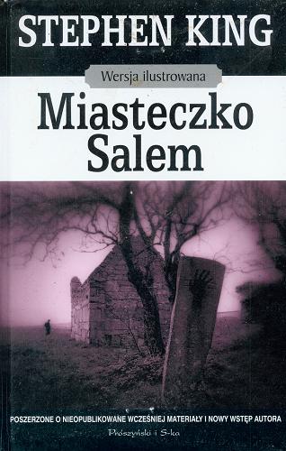 Okładka książki Miasteczko Salem : wersja ilustrowana / Stephen King ; fotografie Jerry N. Uelsmann ; przełożyli [z angielskiego] Arkadiusz Nakoniecznik, Paulina Braiter, Michał Wroczyński.