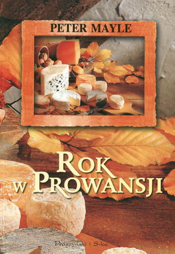 Okładka książki Rok w Prowansji / Pete Mayle ; tłum. Ewa Adamska.