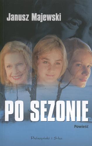 Okładka książki Po sezonie : [powieść] / Janusz Majewski.