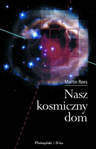 Okładka książki Nasz kosmiczny dom / Martin Rees ; tł. Piotr Rączka.