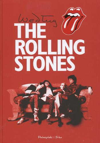 Okładka książki Według the Rolling Stones / Mick Jagger, Keith Richards, Charlie Watts, Ronnie Wood ; opracowanie Dora Loewenstein i Philip Dodd ; konsultacja Charlie Watts ; tłumaczenie Piotr Kaczkowski.