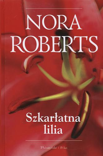 Okładka książki Szkarłatna lilia / Nora Roberts ; przeł. Katarzyna Kasterka.