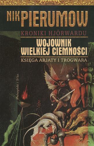 Okładka książki Wojownik Wielkiej Ciemności : księga Arjaty i Trogwara / Nik Pierumow ; przeł. Ewa Skórska.