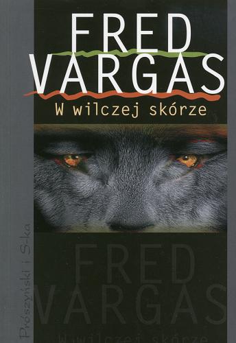 Okładka książki W wilczej skórze / Fred Vargas ; przeł. [z fr.] Krystyna Szeżyńska-Maćkowiak.