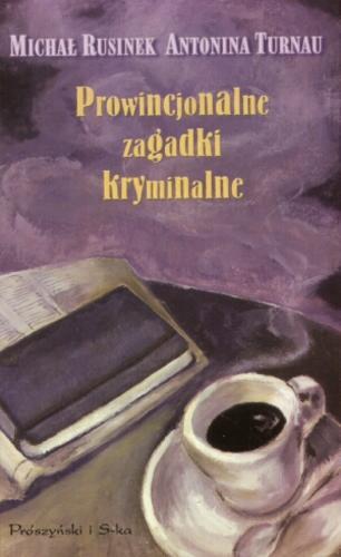 Okładka książki Prowincjonalne zagadki kryminalne / Michał Rusinek, Antonina Turnau