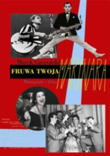 Okładka książki Fruwa twoja marynara :lata czterdzieste i pięćdziesiąte - jazz, dancing, rock and roll / Marek Gaszyński.